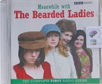 Meanwhile with The Bearded Ladies - The Complete First Radio Series written by Oriane Messina, Fay Rusling, Charlotte McDougall and Susie Donkin performed by Oriane Messina, Fay Rusling, Charlotte McDougall and Susie Donkin on Audio CD (Full)